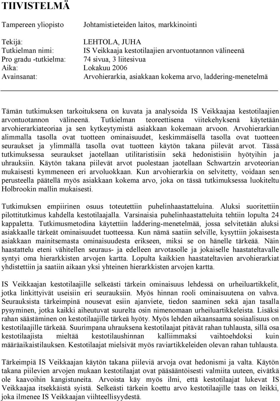 välineenä. Tutkielman teoreettisena viitekehyksenä käytetään arvohierarkiateoriaa ja sen kytkeytymistä asiakkaan kokemaan arvoon.