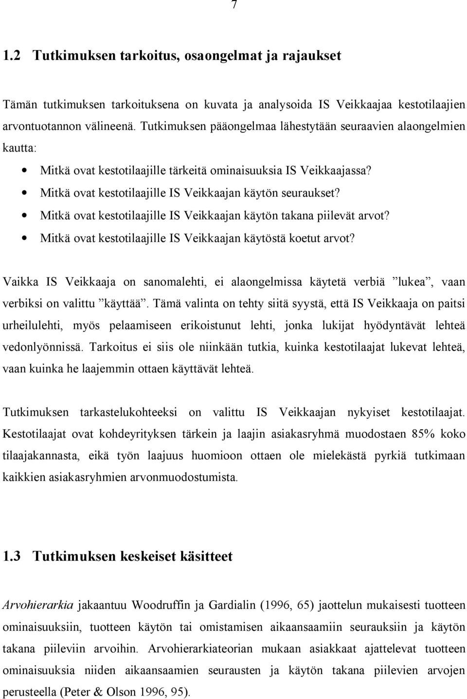 Mitkä ovat kestotilaajille IS Veikkaajan käytön takana piilevät arvot? Mitkä ovat kestotilaajille IS Veikkaajan käytöstä koetut arvot?