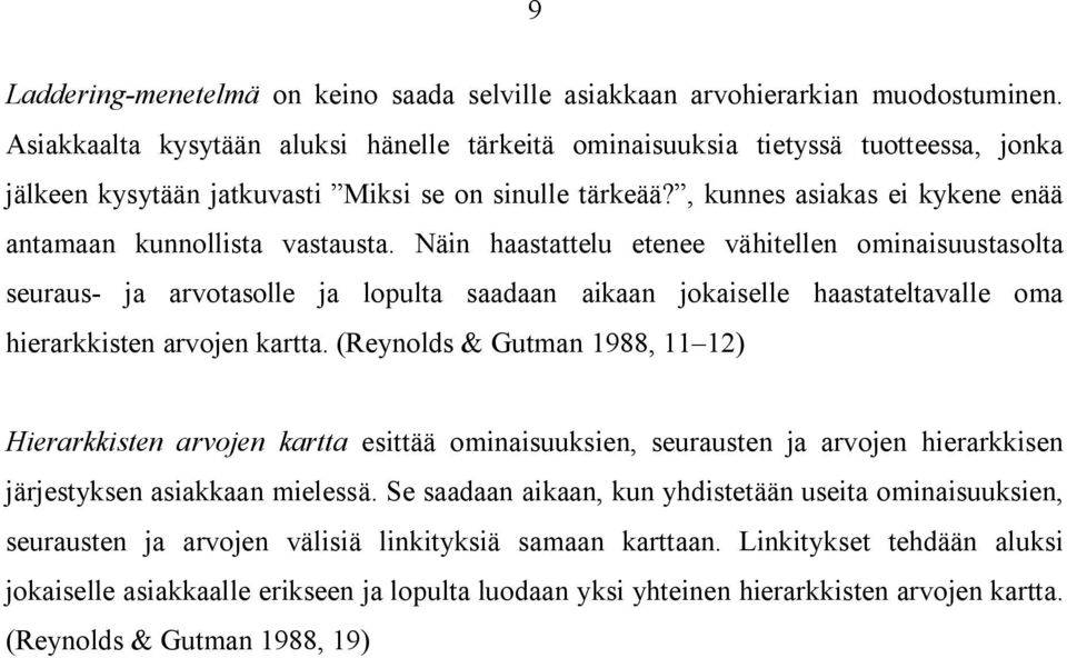 , kunnes asiakas ei kykene enää antamaan kunnollista vastausta.