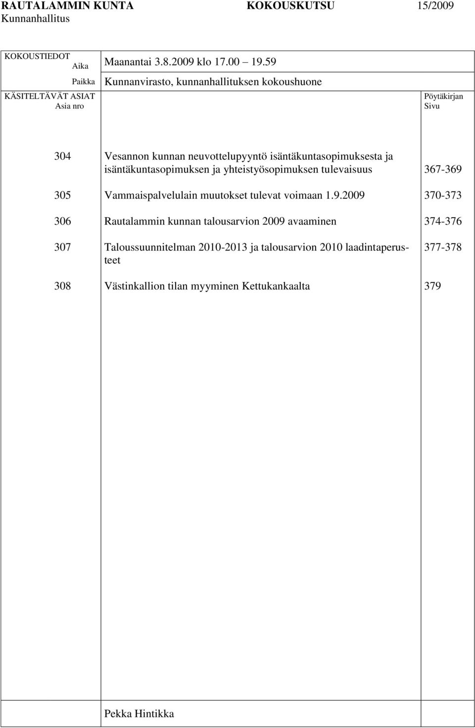 neuvottelupyyntö isäntäkuntasopimuksesta ja isäntäkuntasopimuksen ja yhteistyösopimuksen tulevaisuus Vammaispalvelulain muutokset tulevat voimaan 1.9.