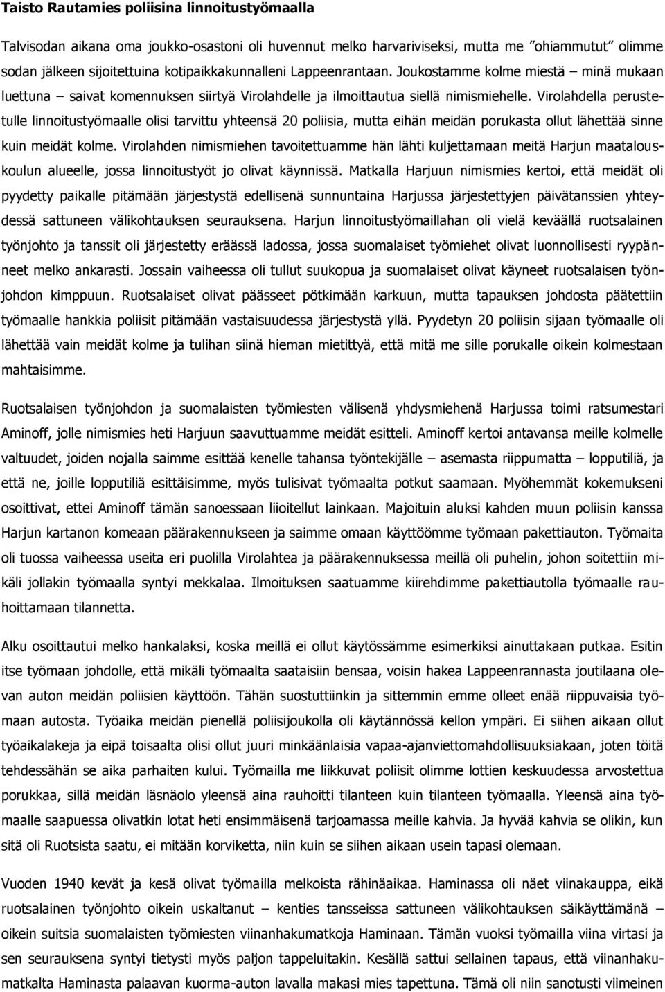 Virolahdella perustetulle linnoitustyömaalle olisi tarvittu yhteensä 20 poliisia, mutta eihän meidän porukasta ollut lähettää sinne kuin meidät kolme.