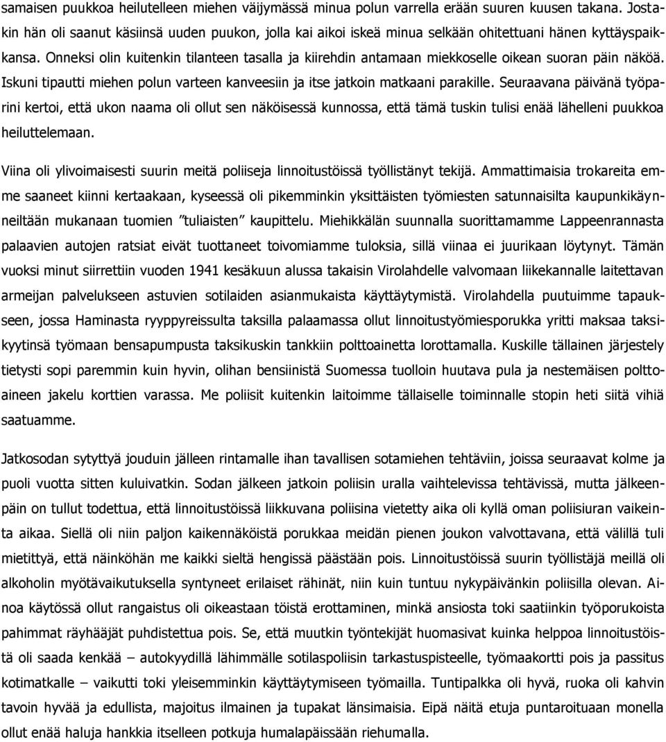 Onneksi olin kuitenkin tilanteen tasalla ja kiirehdin antamaan miekkoselle oikean suoran päin näköä. Iskuni tipautti miehen polun varteen kanveesiin ja itse jatkoin matkaani parakille.