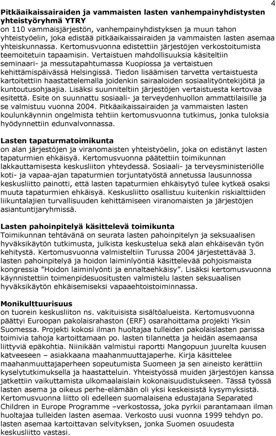 Vertaistuen mahdollisuuksia käsiteltiin seminaari- ja messutapahtumassa Kuopiossa ja vertaistuen kehittämispäivässä Helsingissä.