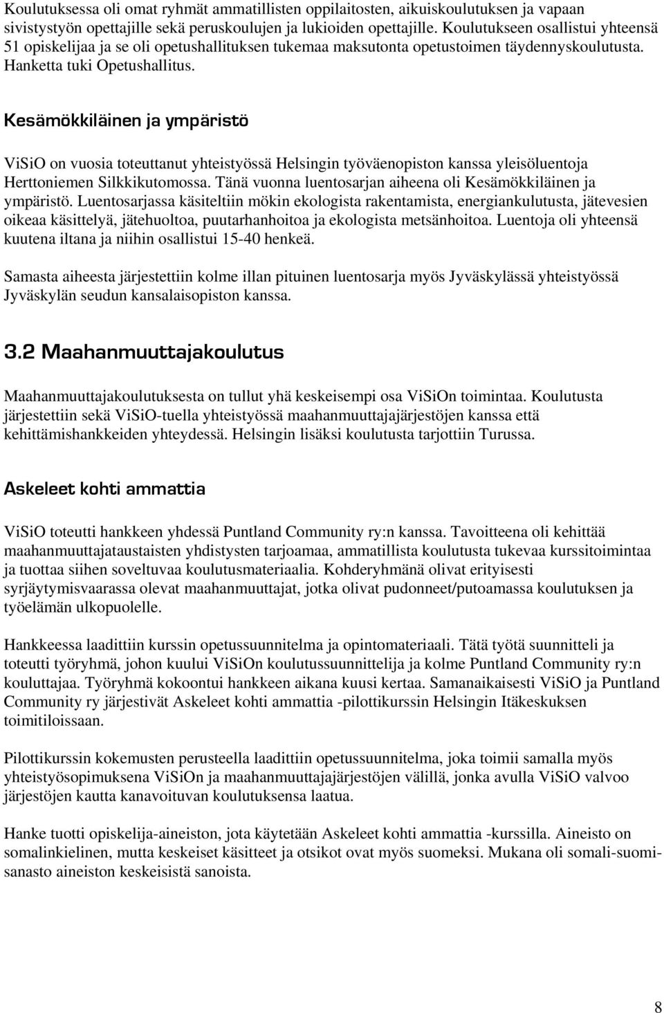 Kesämökkiläinen ja ympäristö ViSiO on vuosia toteuttanut yhteistyössä Helsingin työväenopiston kanssa yleisöluentoja Herttoniemen Silkkikutomossa.
