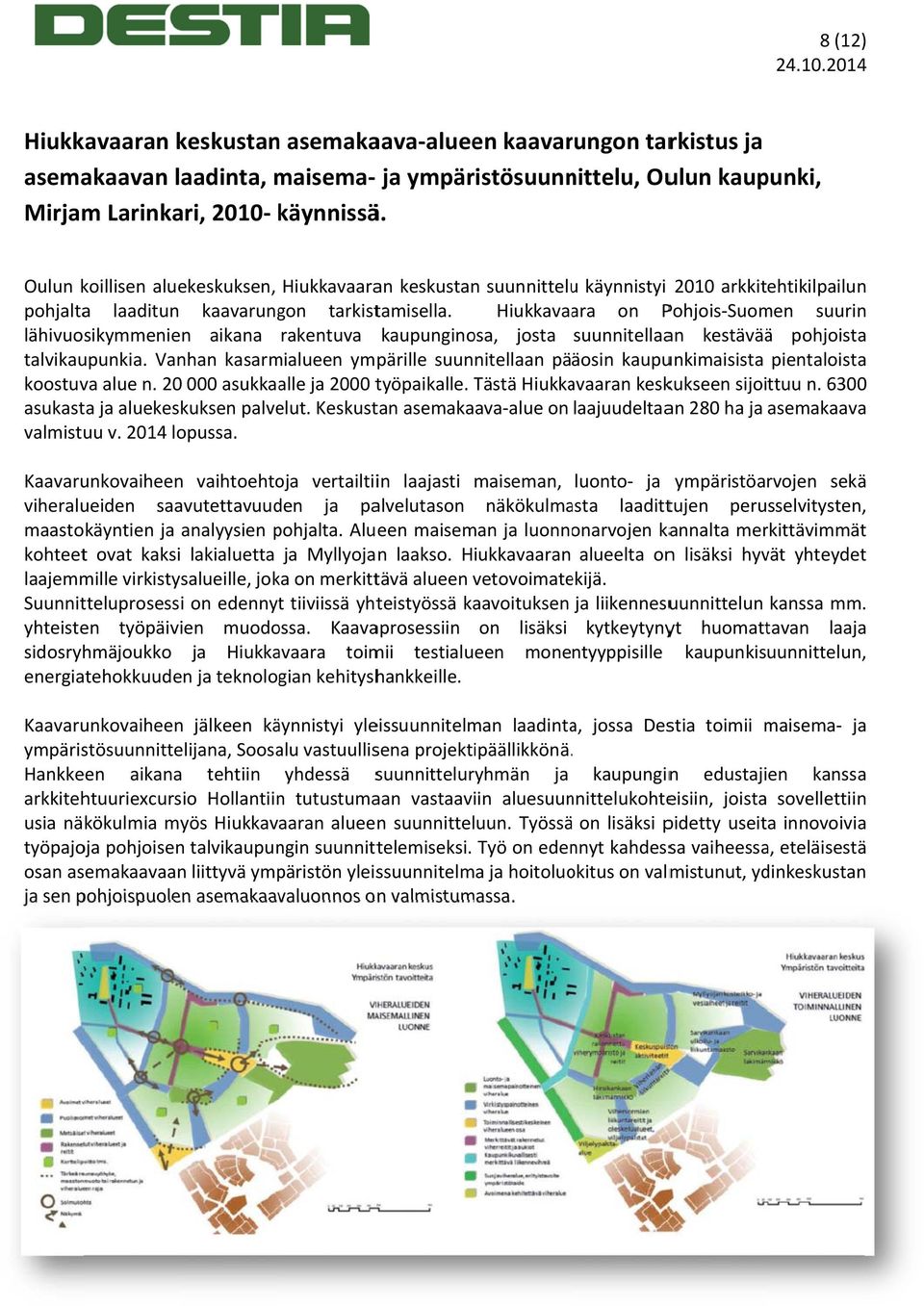 Hiukkavaara on Pohjois-Suomen suurin lähivuosikymmenien aikana rakentuva kaupunginosa, josta suunnitellaan kestäväää pohjoista talvikaupunkia.