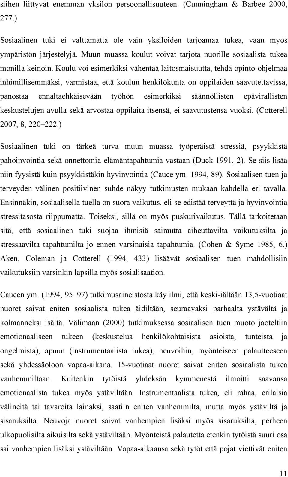 Koulu voi esimerkiksi vähentää laitosmaisuutta, tehdä opinto-ohjelmaa inhimillisemmäksi, varmistaa, että koulun henkilökunta on oppilaiden saavutettavissa, panostaa ennaltaehkäisevään työhön