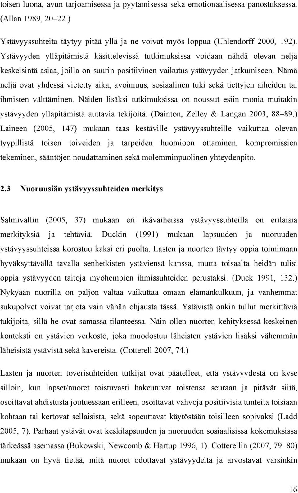 Nämä neljä ovat yhdessä vietetty aika, avoimuus, sosiaalinen tuki sekä tiettyjen aiheiden tai ihmisten välttäminen.