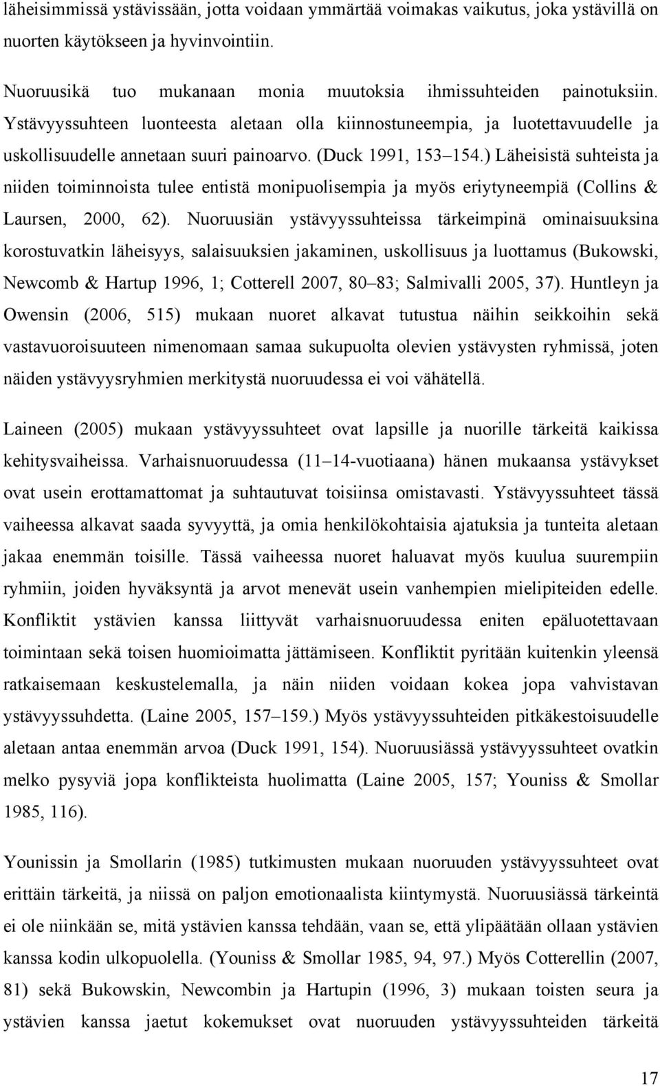 ) Läheisistä suhteista ja niiden toiminnoista tulee entistä monipuolisempia ja myös eriytyneempiä (Collins & Laursen, 2000, 62).