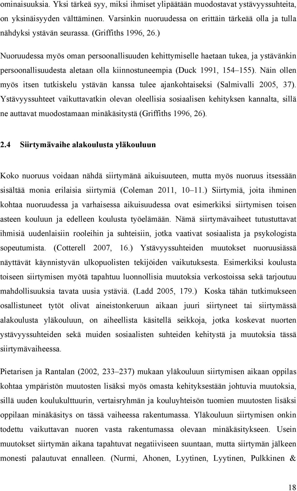 Näin ollen myös itsen tutkiskelu ystävän kanssa tulee ajankohtaiseksi (Salmivalli 2005, 37).