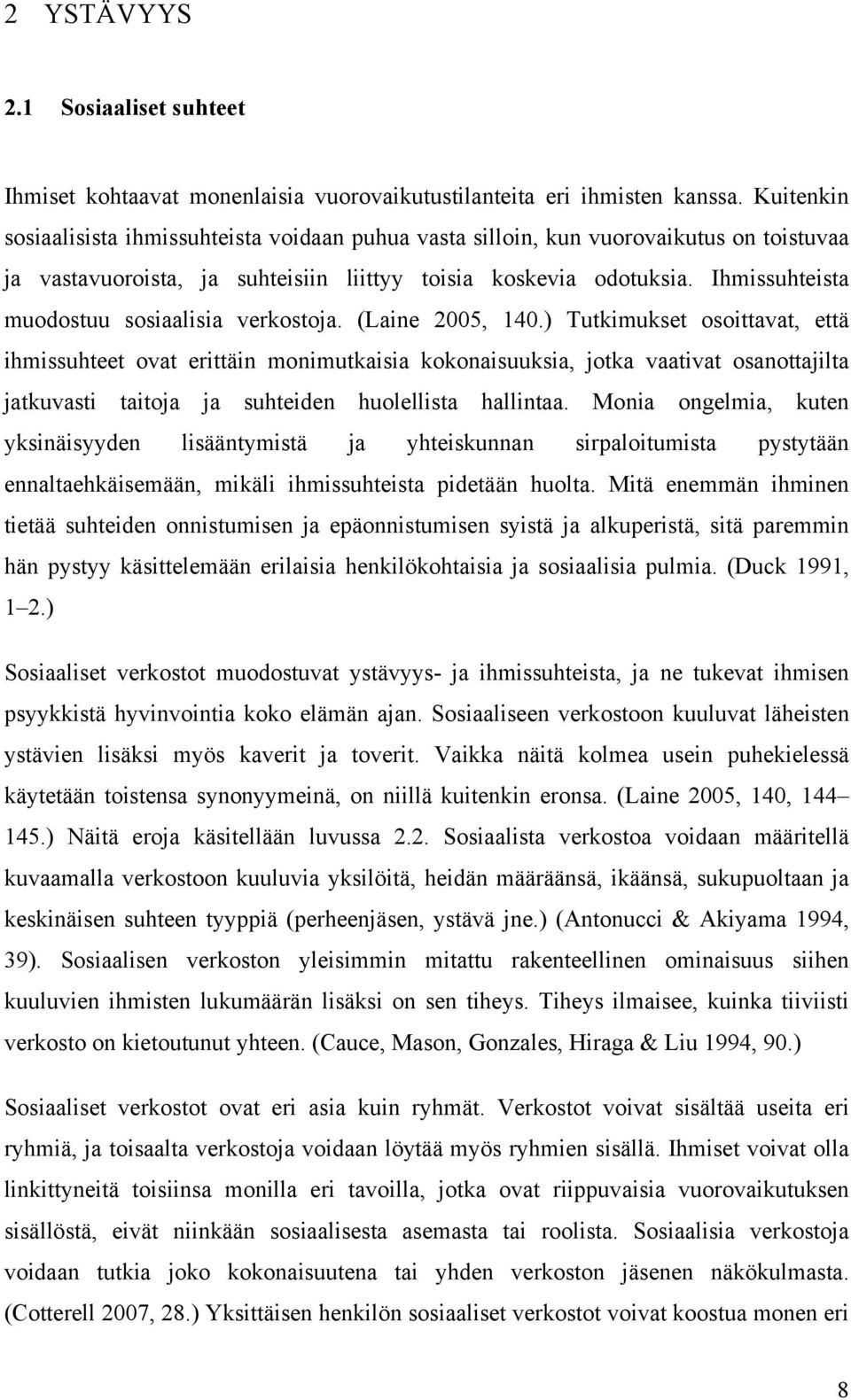 Ihmissuhteista muodostuu sosiaalisia verkostoja. (Laine 2005, 140.