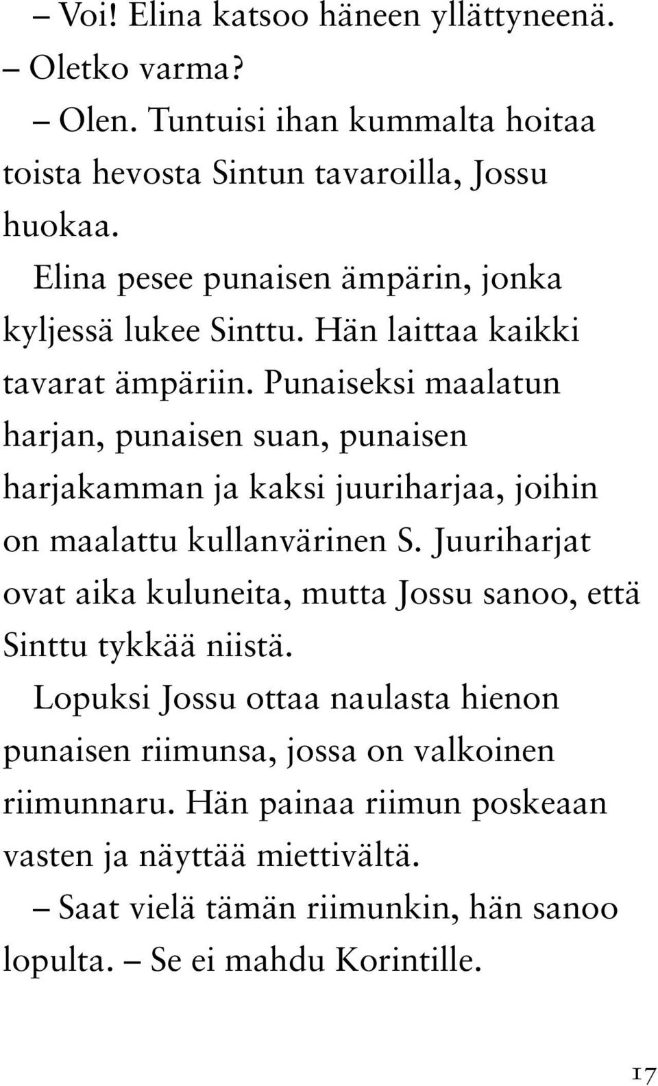Punaiseksi maalatun harjan, punaisen suan, punaisen harjakamman ja kaksi juuriharjaa, joihin on maalattu kullanvärinen S.