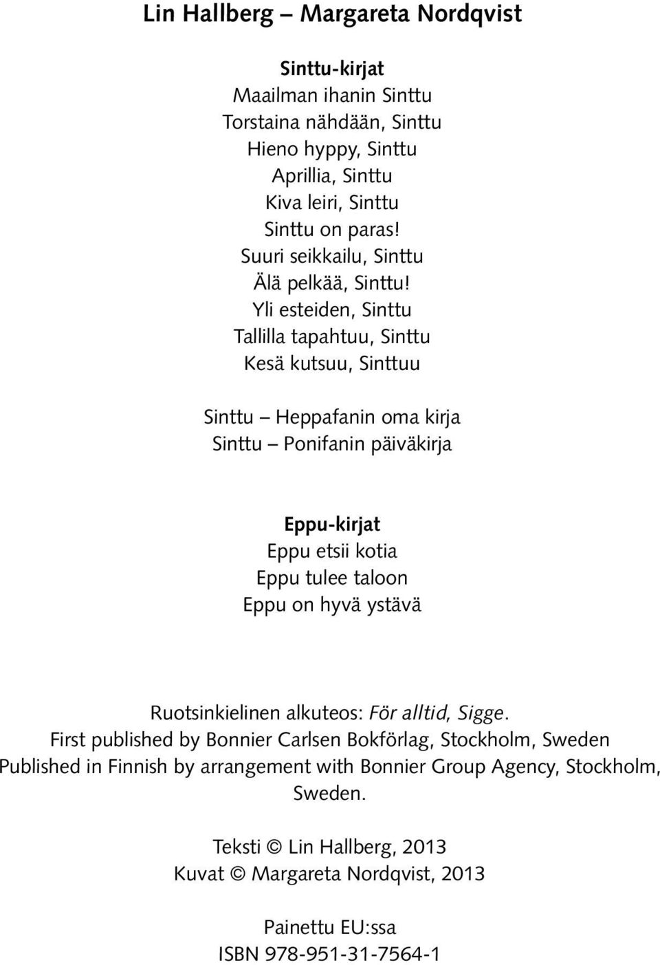Yli esteiden, Sinttu Tallilla tapahtuu, Sinttu Kesä kutsuu, Sinttuu Sinttu Heppafanin oma kirja Sinttu Ponifanin päiväkirja Eppu-kirjat Eppu etsii kotia Eppu tulee taloon