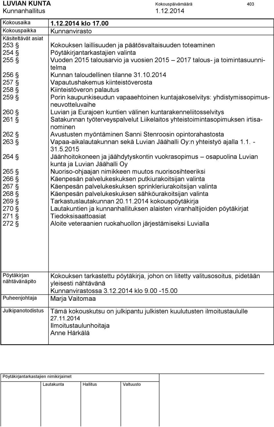 Pöytäkirjantarkastajien valinta Vuoden 2015 talousarvio ja vuosien 2015 2017 talous- ja toimintasuunnitelma Kunnan taloudellinen tilanne 31.10.