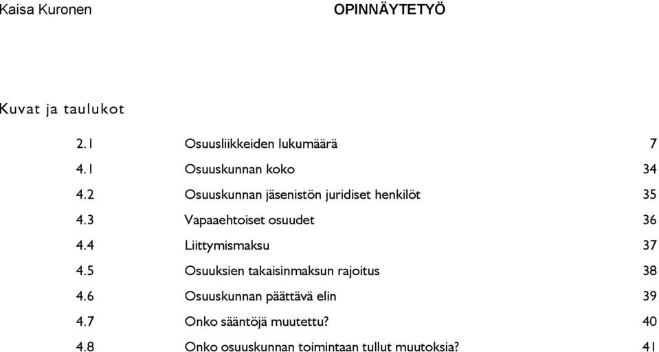 3 Vapaaehtoiset osuudet 36 4.4 Liittymismaksu 37 4.