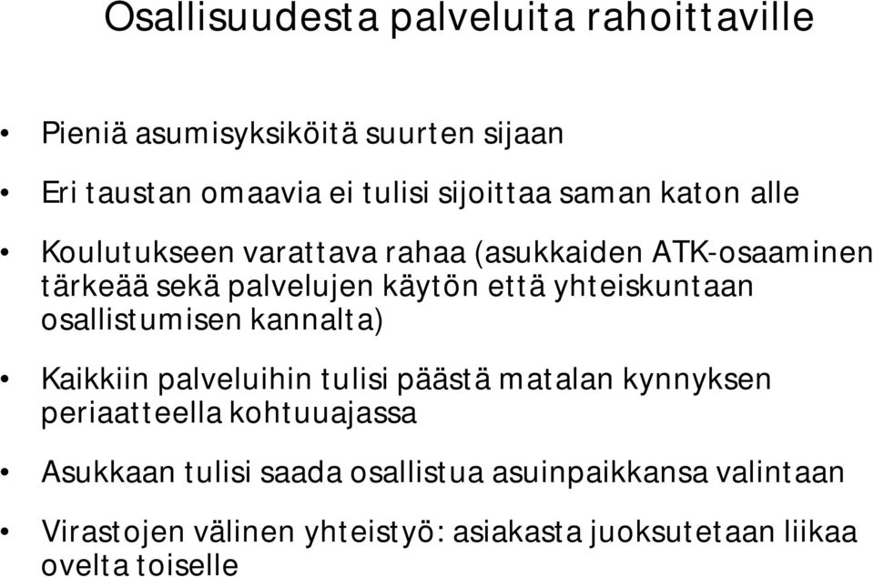 yhteiskuntaan osallistumisen kannalta) Kaikkiin palveluihin tulisi päästä matalan kynnyksen periaatteella kohtuuajassa