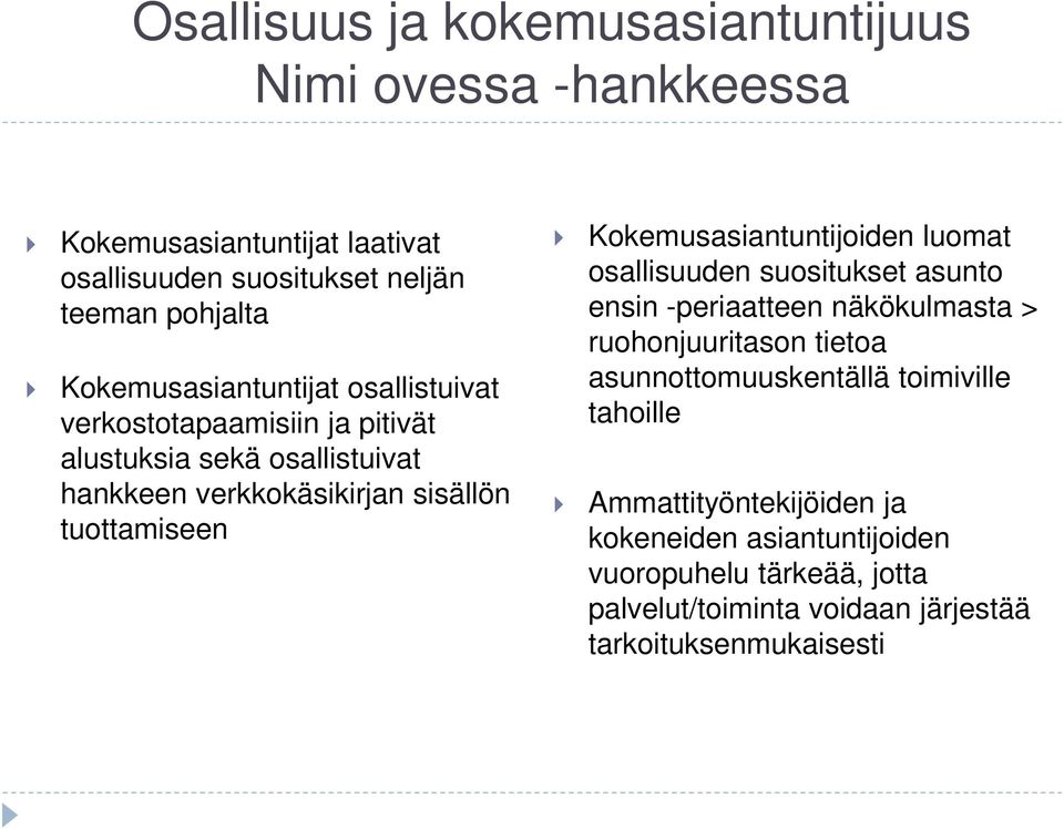 Kokemusasiantuntijoiden luomat osallisuuden suositukset asunto ensin -periaatteen näkökulmasta > ruohonjuuritason tietoa asunnottomuuskentällä