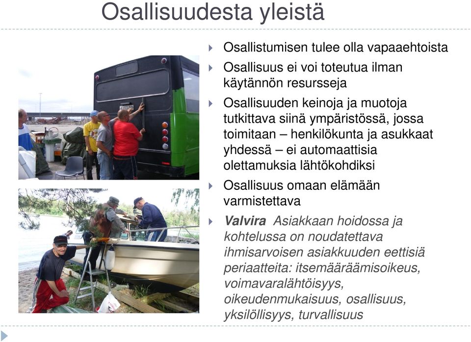 lähtökohdiksi Osallisuus omaan elämään varmistettava Valvira Asiakkaan hoidossa ja kohtelussa on noudatettava ihmisarvoisen