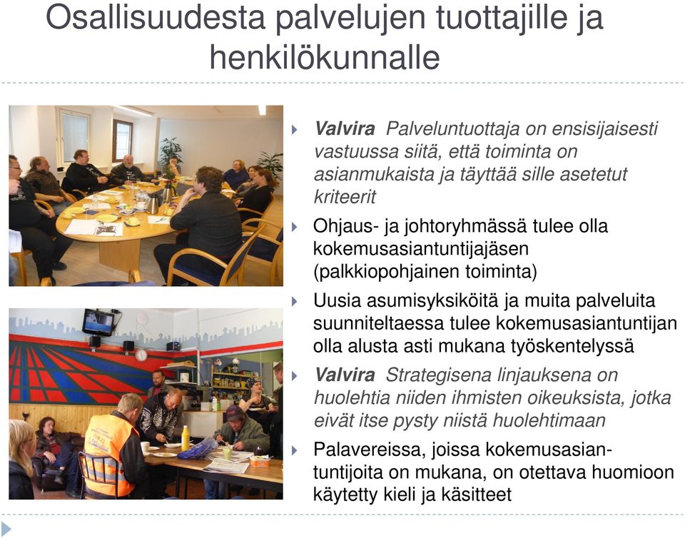 palveluita suunniteltaessa tulee kokemusasiantuntijan olla alusta asti mukana työskentelyssä Valvira Strategisena linjauksena on huolehtia niiden ihmisten