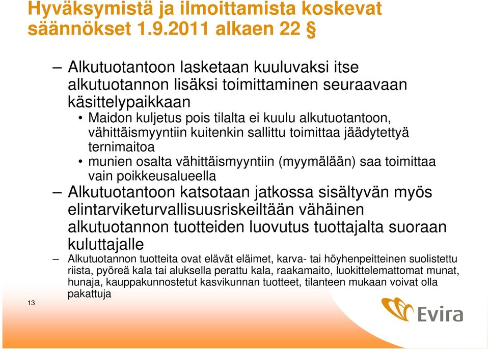 kuitenkin sallittu toimittaa jäädytettyä ternimaitoa munien osalta vähittäismyyntiin (myymälään) saa toimittaa vain poikkeusalueella Alkutuotantoon katsotaan jatkossa sisältyvän myös