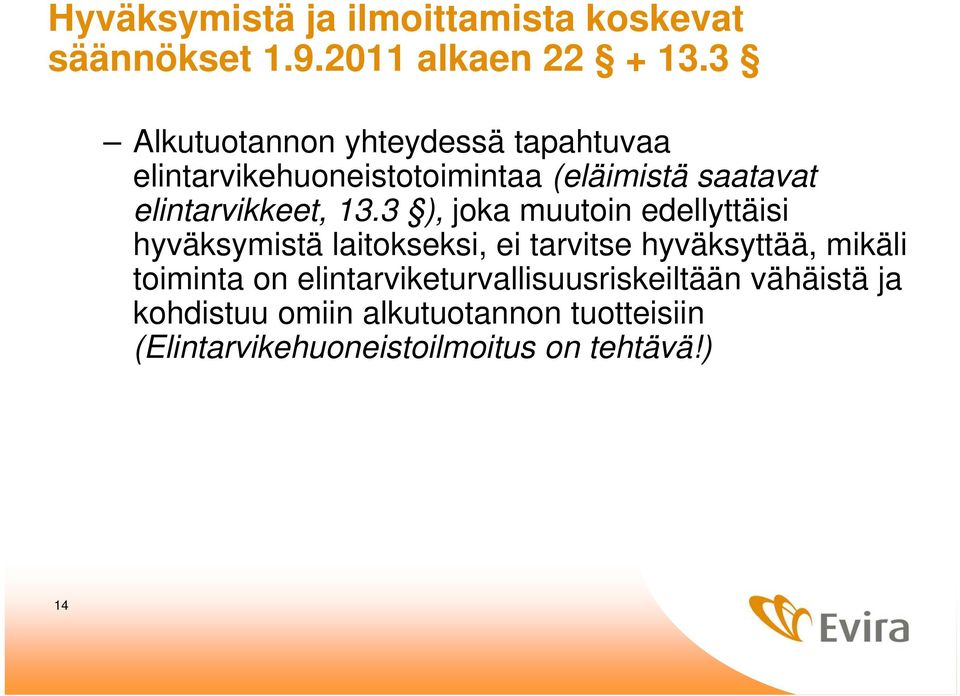 13.3 ), joka muutoin edellyttäisi hyväksymistä laitokseksi, ei tarvitse hyväksyttää, mikäli toiminta on