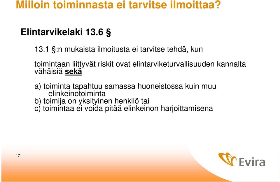 elintarviketurvallisuuden kannalta vähäisiä sekä a) toiminta tapahtuu samassa