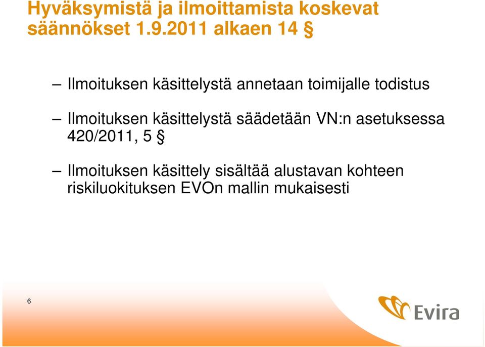 Ilmoituksen käsittelystä säädetään VN:n asetuksessa 420/2011, 5