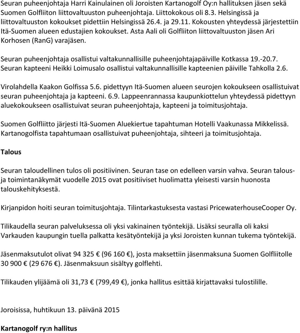 Asta Aali oli Golfliiton liittovaltuuston jäsen Ari Korhosen (RanG) varajäsen. Seuran puheenjohtaja osallistui valtakunnallisille puheenjohtajapäiville Kotkassa 19.-20.7.