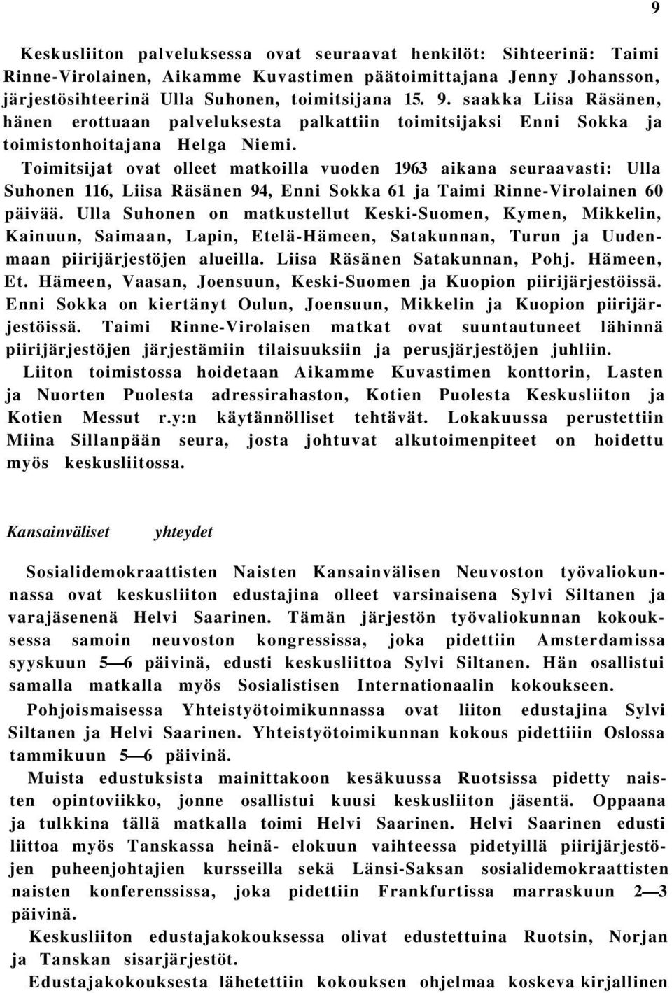 Toimitsijat ovat olleet matkoilla vuoden 1963 aikana seuraavasti: Ulla Suhonen 116, Liisa Räsänen 94, Enni Sokka 61 ja Taimi Rinne-Virolainen 60 päivää.