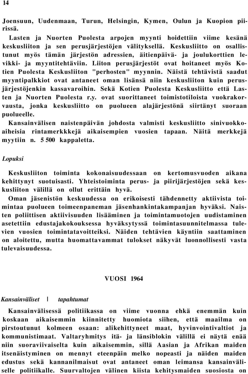 Liiton perusjärjestöt ovat hoitaneet myös Kotien Puolesta Keskusliiton "perhosten" myynnin.