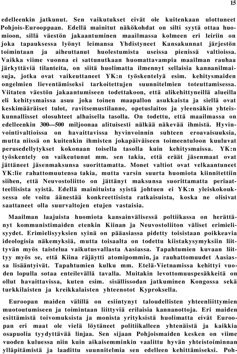 ja aiheuttanut huolestumista useissa pienissä valtioissa.