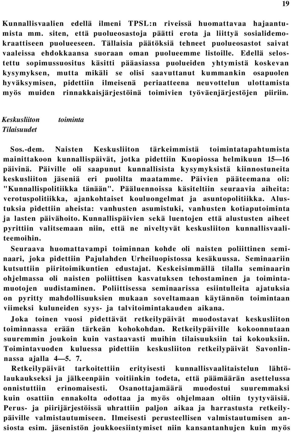 Edellä selostettu sopimussuositus käsitti pääasiassa puolueiden yhtymistä koskevan kysymyksen, mutta mikäli se olisi saavuttanut kummankin osapuolen hyväksymisen, pidettiin ilmeisenä periaatteena