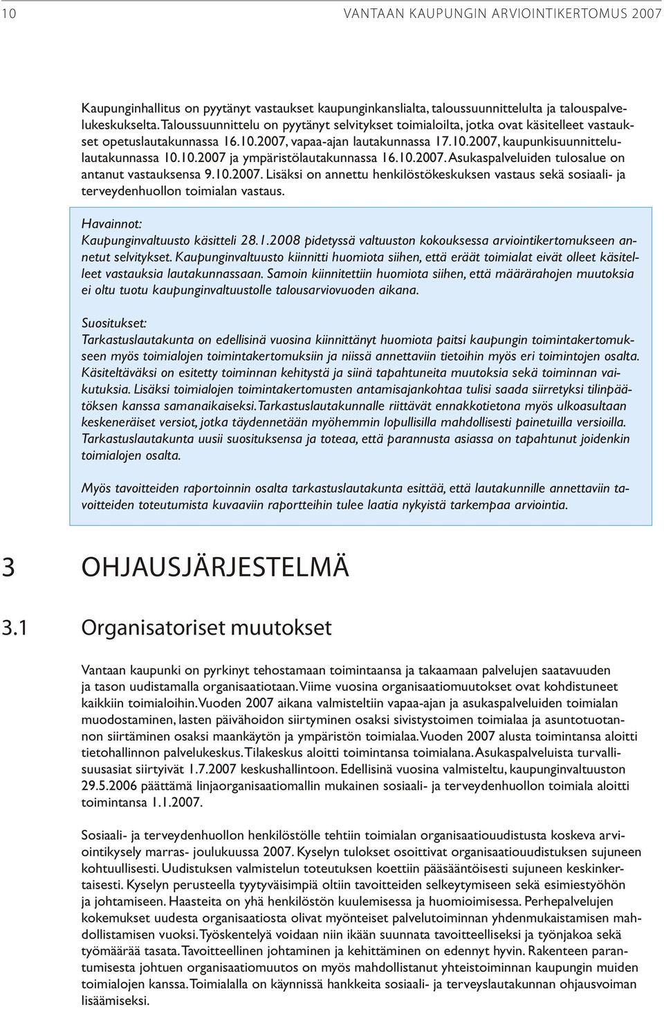 10.2007. Asukaspalveluiden tulosalue on antanut vastauksensa 9.10.2007. Lisäksi on annettu henkilöstökeskuksen vastaus sekä sosiaali- ja terveydenhuollon toimialan vastaus.