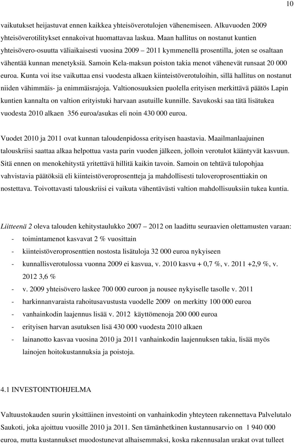 Samoin Kela-maksun poiston takia menot vähenevät runsaat 20 000 euroa.