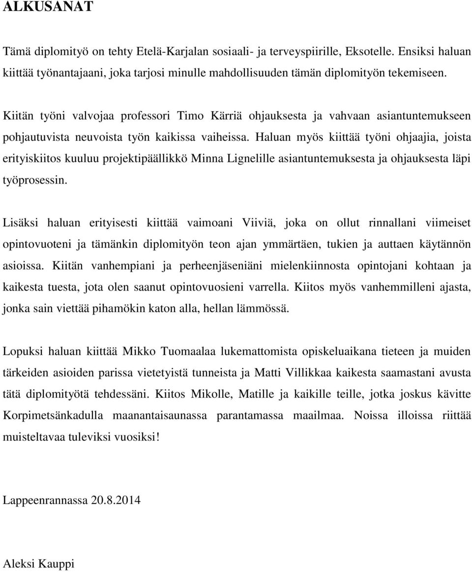 Haluan myös kiittää työni ohjaajia, joista erityiskiitos kuuluu projektipäällikkö Minna Lignelille asiantuntemuksesta ja ohjauksesta läpi työprosessin.