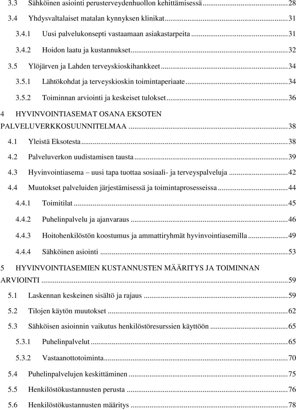 .. 36 4 HYVINVOINTIASEMAT OSANA EKSOTEN PALVELUVERKKOSUUNNITELMAA... 38 4.1 Yleistä Eksotesta... 38 4.2 Palveluverkon uudistamisen tausta... 39 4.