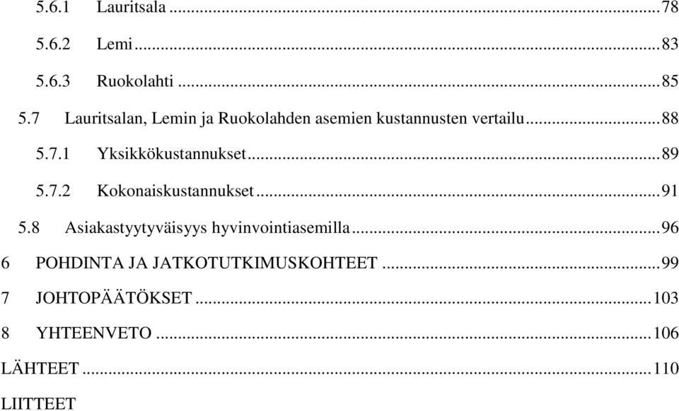 .. 89 5.7.2 Kokonaiskustannukset... 91 5.8 Asiakastyytyväisyys hyvinvointiasemilla.