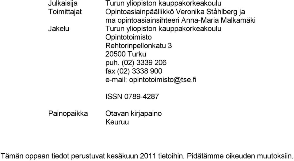 Rehtorinpellonkatu 3 20500 Turku puh. (02) 3339 206 fax (02) 3338 900 e-mail: opintotoimisto@tse.
