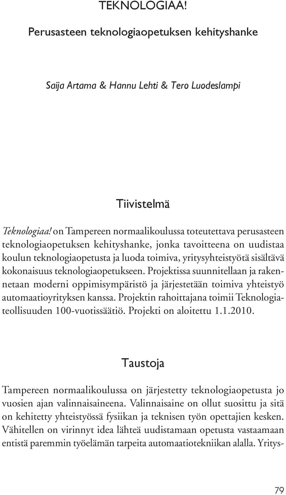 kokonaisuus teknologiaopetukseen. Projektissa suunnitellaan ja rakennetaan moderni oppimisympäristö ja järjestetään toimiva yhteistyö automaatioyrityksen kanssa.