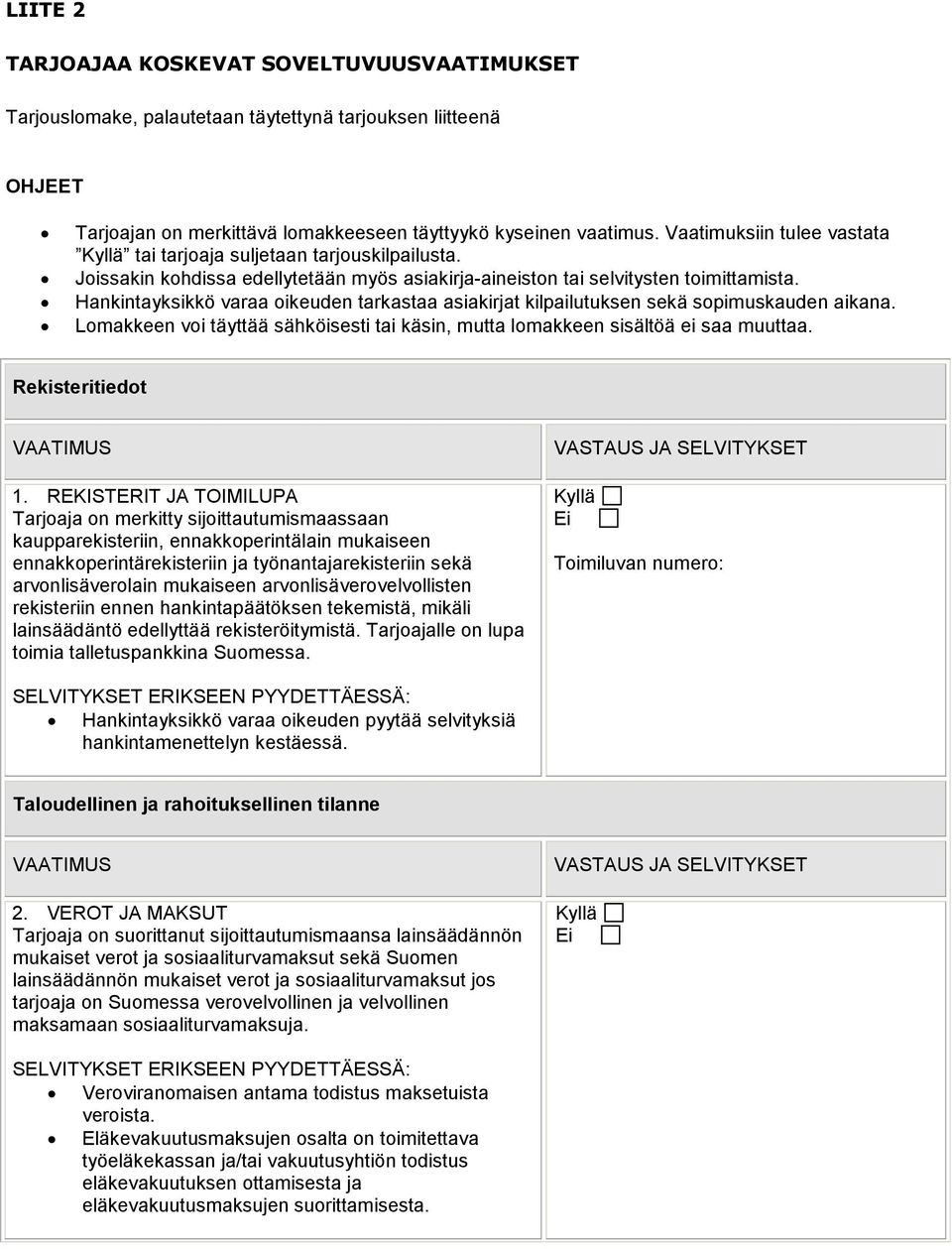 Hankintayksikkö varaa oikeuden tarkastaa asiakirjat kilpailutuksen sekä sopimuskauden aikana. Lomakkeen voi täyttää sähköisesti tai käsin, mutta lomakkeen sisältöä ei saa muuttaa.