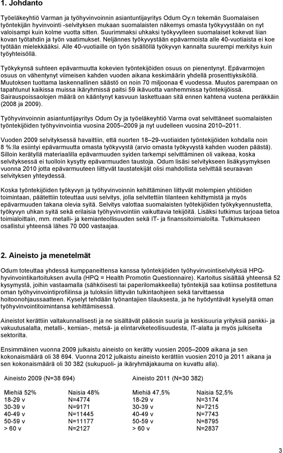 Neljännes työkyvystään epävarmoista alle 40-vuotiaista ei koe työtään mielekkääksi. Alle 40-vuotiaille on työn sisällöllä työkyvyn kannalta suurempi merkitys kuin työyhteisöllä.