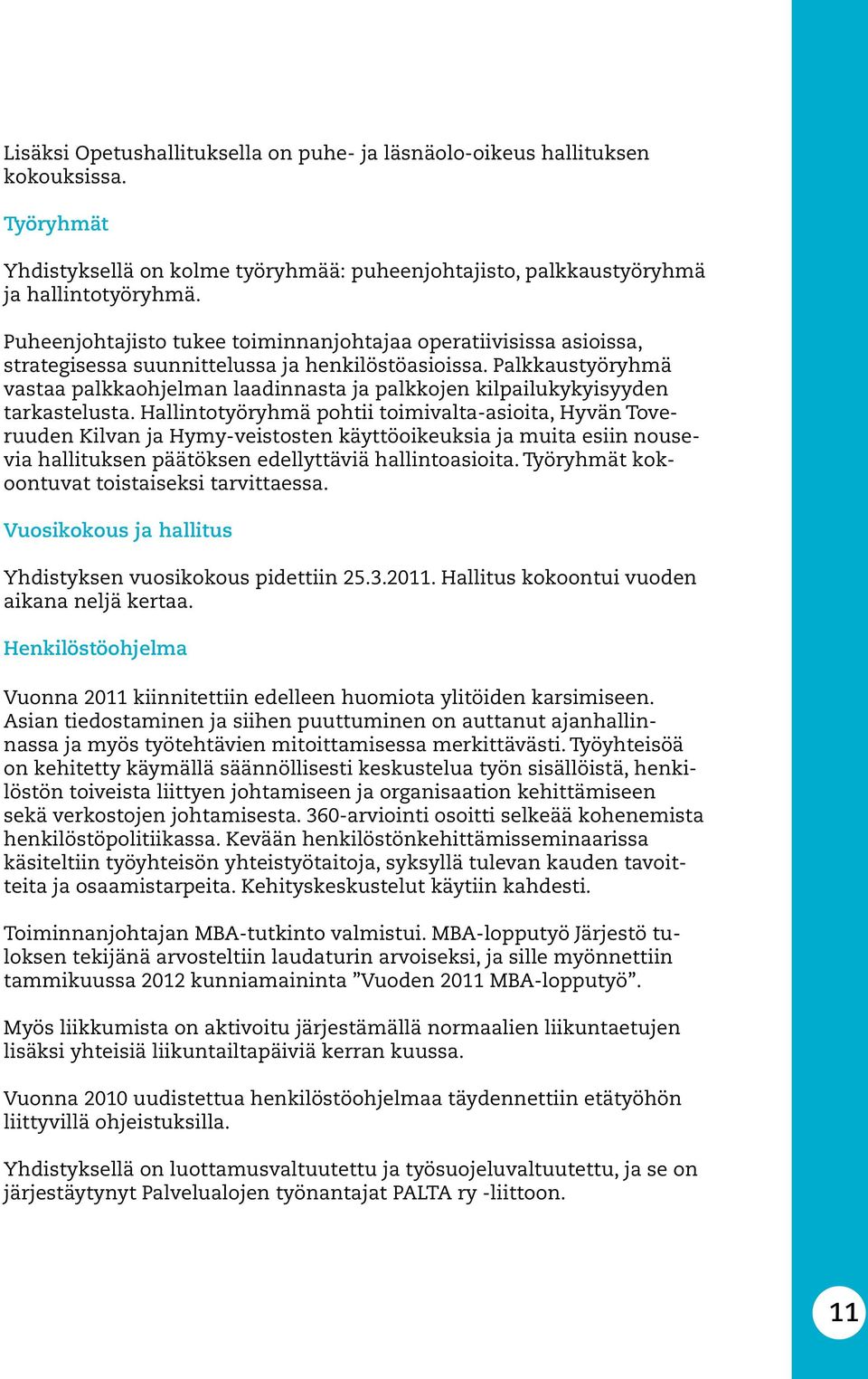 Palkkaustyöryhmä vastaa palkkaohjelman laadinnasta ja palkkojen kilpailukykyisyyden tarkastelusta.