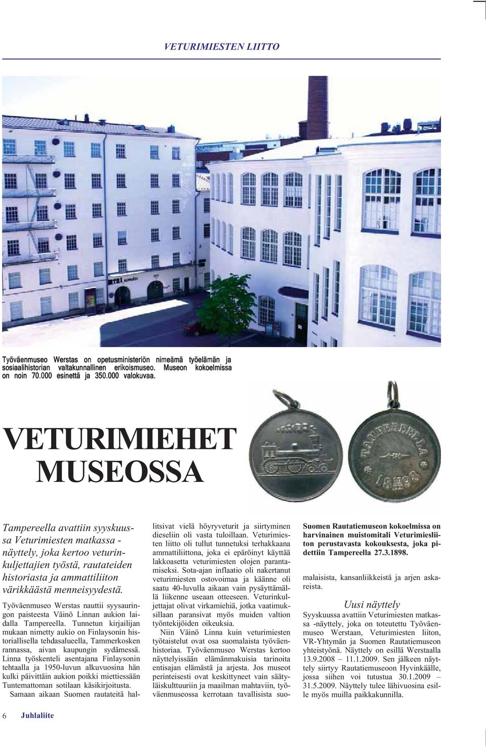 6 Juhlaliite Suomen Rautatiemuseon kokoelmissa on harvinainen muistomitali Veturimiesliiton perustavasta kokouksesta, joka pidettiin Tampereella 27.3.1898.