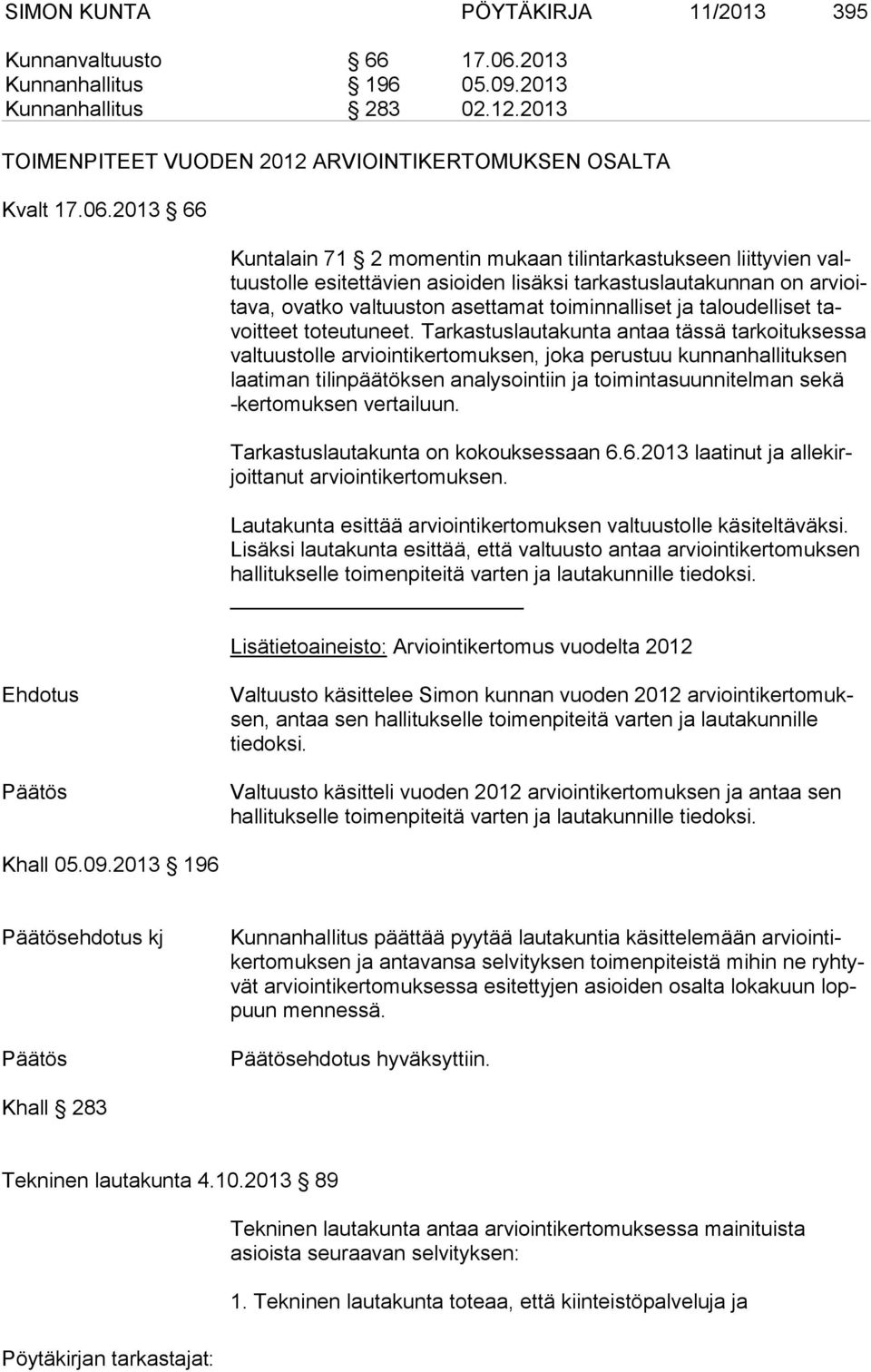 2013 66 Kuntalain 71 2 momentin mukaan tilintarkastukseen liittyvien valtuus tol le esitettävien asioiden lisäksi tarkastuslautakunnan on ar vioita va, ovatko valtuuston asettamat toiminnalliset ja