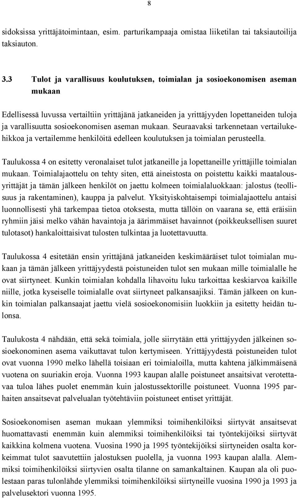 sosioekonomisen aseman mukaan. Seuraavaksi tarkennetaan vertailukehikkoa ja vertailemme henkilöitä edelleen koulutuksen ja toimialan perusteella.