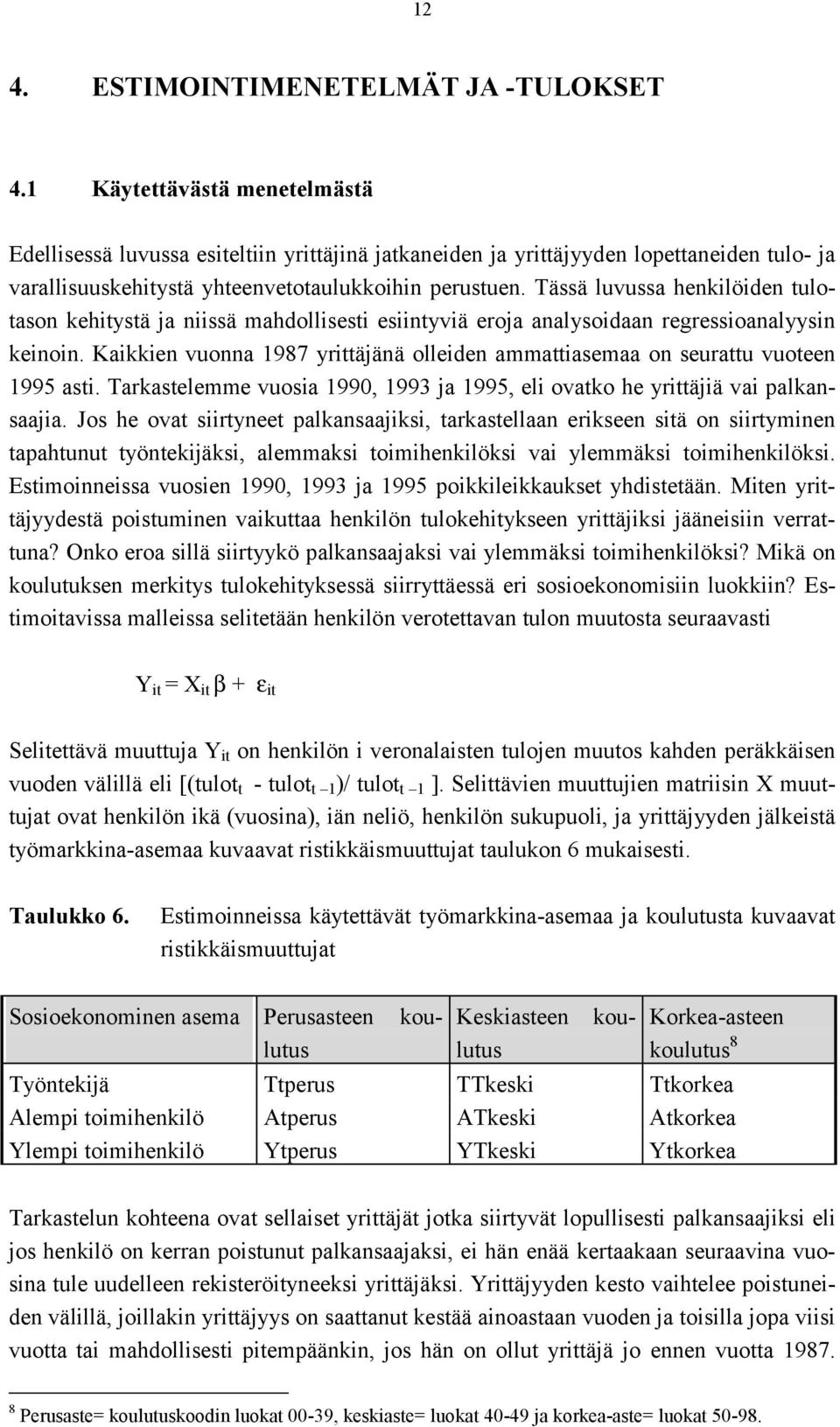 Tässä luvussa henkilöiden tulotason kehitystä ja niissä mahdollisesti esiintyviä eroja analysoidaan regressioanalyysin keinoin.