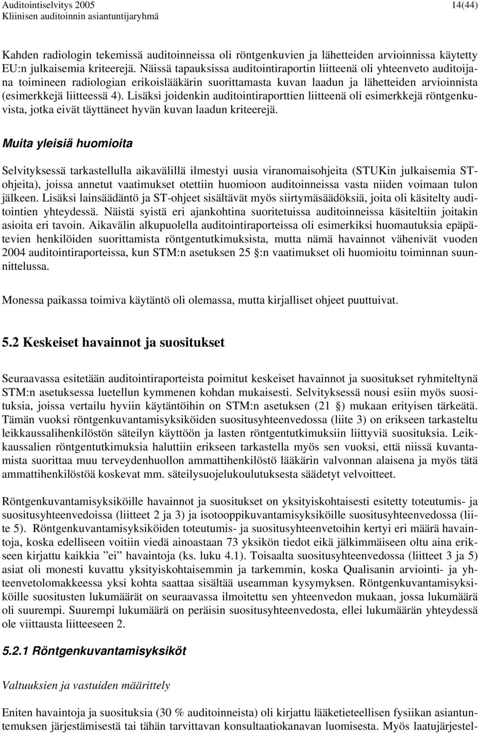 Lisäksi joidenkin auditointiraporttien liitteenä oli esimerkkejä röntgenkuvista, jotka eivät täyttäneet hyvän kuvan laadun kriteerejä.