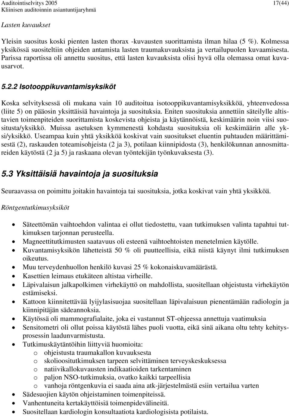 Parissa raportissa oli annettu suositus, että lasten kuvauksista olisi hyvä olla olemassa omat kuvausarvot. 5.2.