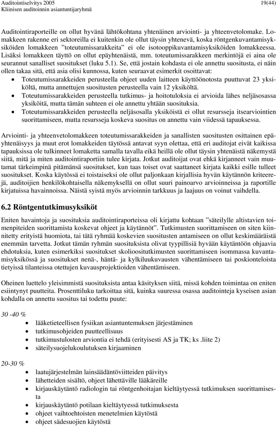 Lisäksi lomakkeen täyttö on ollut epäyhtenäistä, mm. toteutumissarakkeen merkintöjä ei aina ole seurannut sanalliset suositukset (luku 5.1).