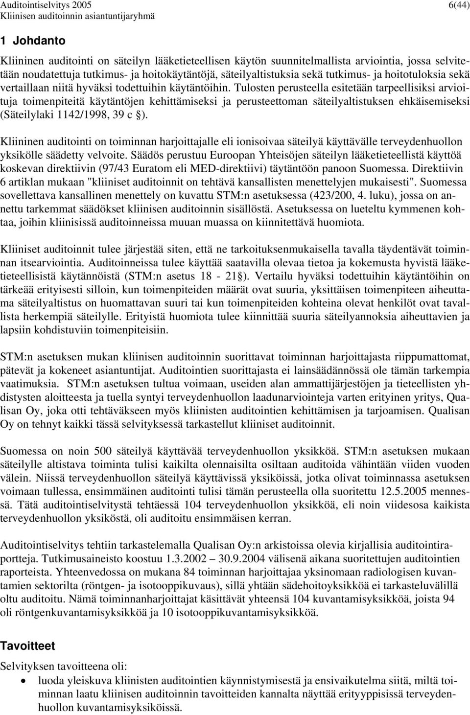 Tulosten perusteella esitetään tarpeellisiksi arvioituja toimenpiteitä käytäntöjen kehittämiseksi ja perusteettoman säteilyaltistuksen ehkäisemiseksi (Säteilylaki 1142/1998, 39 c ).