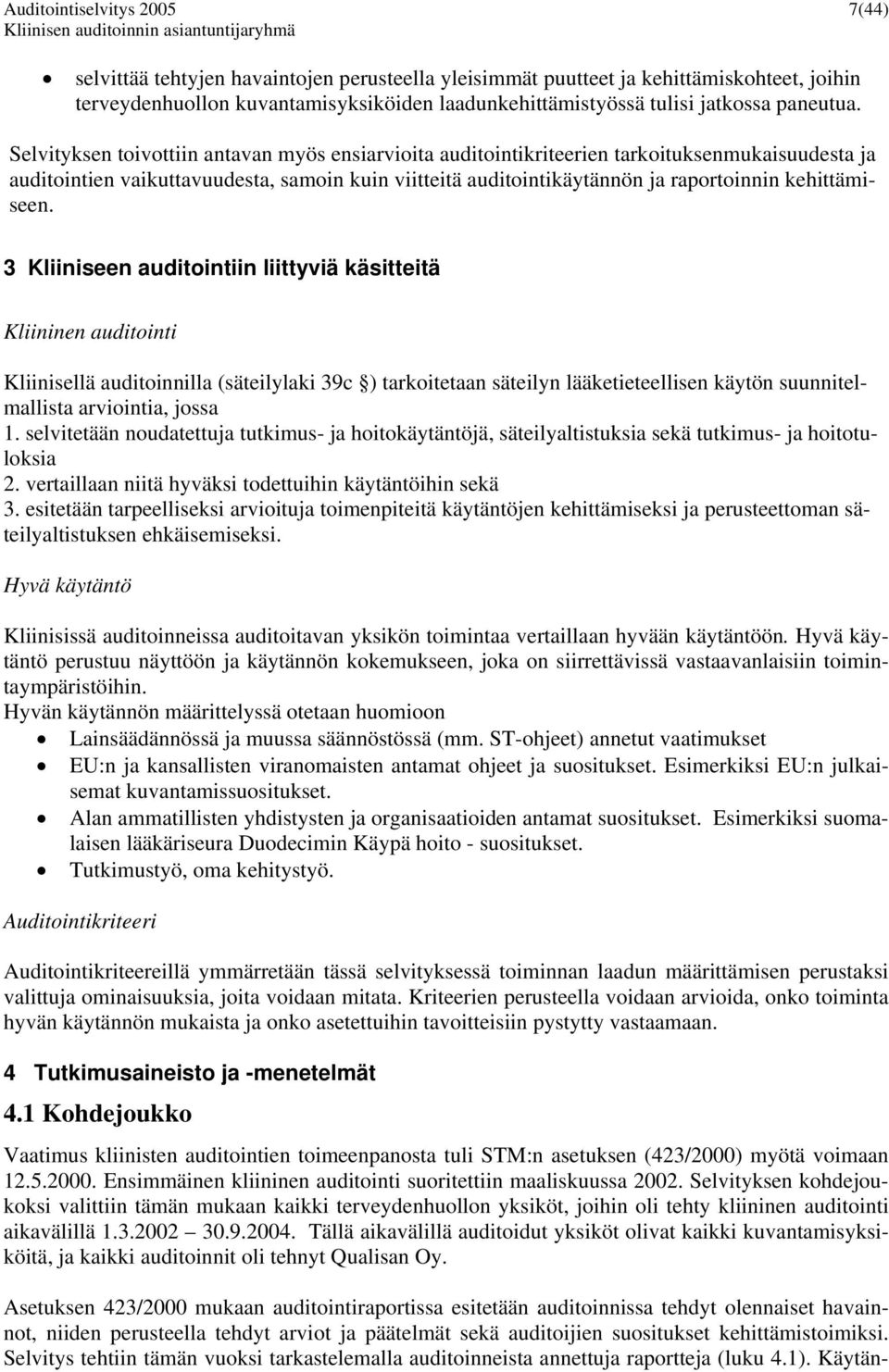 Selvityksen toivottiin antavan myös ensiarvioita auditointikriteerien tarkoituksenmukaisuudesta ja auditointien vaikuttavuudesta, samoin kuin viitteitä auditointikäytännön ja raportoinnin